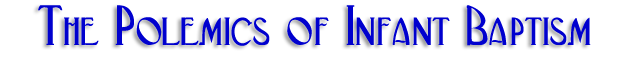 The Polemics of Infant Baptism