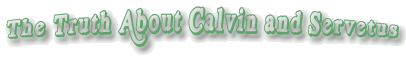The Truth About Calvin and Servetus