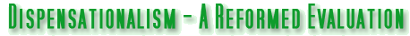 Dispensationalism - A Reformed Evaluation