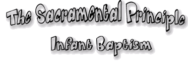 The Sacramental Principle - Infant Baptism