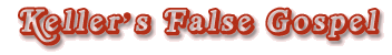 Keller's False Gospel
