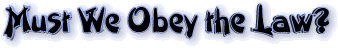 Must We Obey the Law?