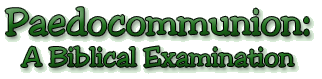 Paedocommunioin: A Biblical Examination