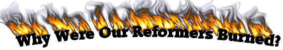 Why Were Our Reformers Burned?