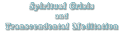 Spiritual Crisis and Transcendental Meditation