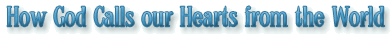 How God Calls our Hearts from the World